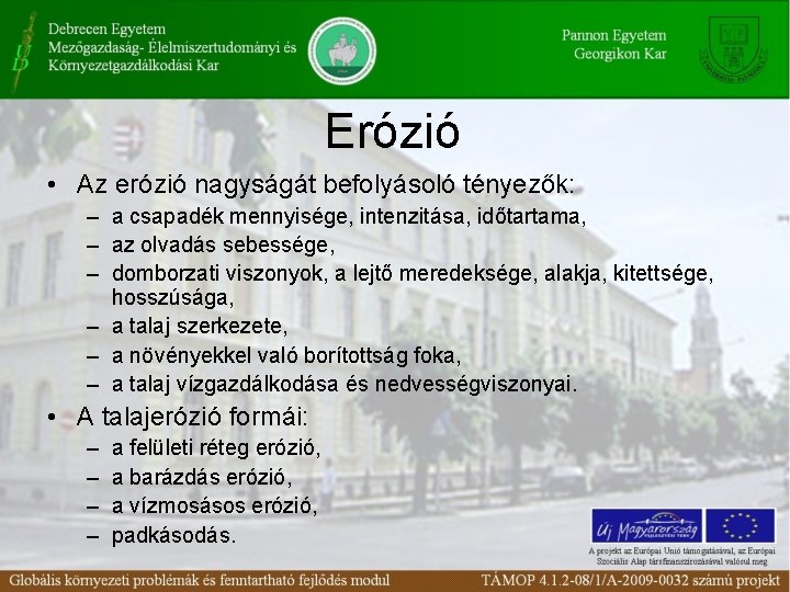 Erózió • Az erózió nagyságát befolyásoló tényezők: – a csapadék mennyisége, intenzitása, időtartama, –