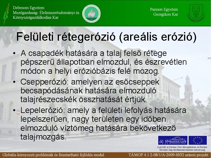 Felületi rétegerózió (areális erózió) • A csapadék hatására a talaj felső rétege pépszerű állapotban