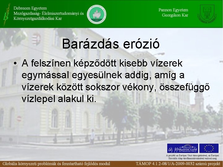 Barázdás erózió • A felszínen képződött kisebb vízerek egymással egyesülnek addig, amíg a vízerek