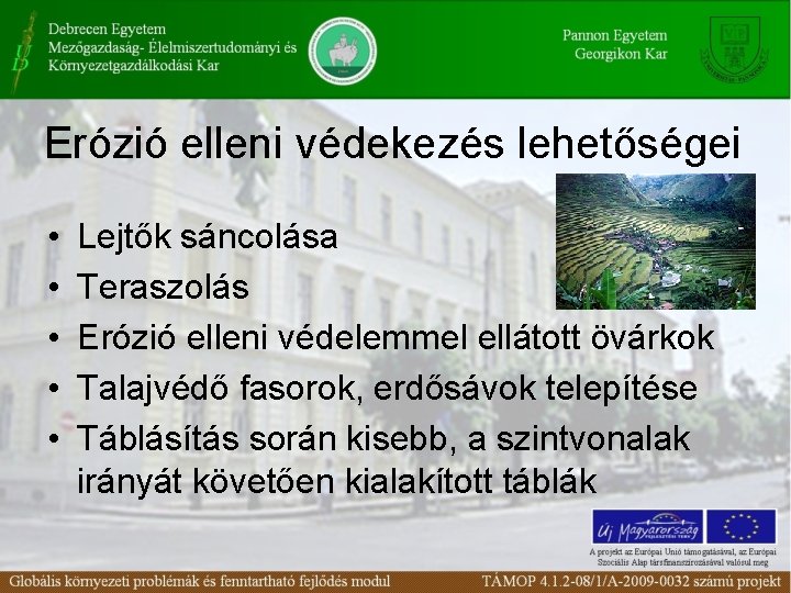 Erózió elleni védekezés lehetőségei • • • Lejtők sáncolása Teraszolás Erózió elleni védelemmel ellátott