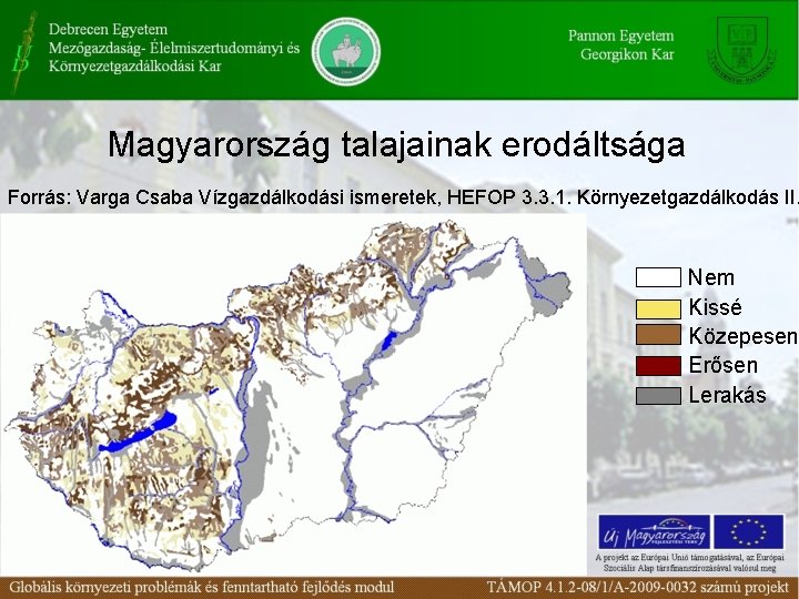 Magyarország talajainak erodáltsága Forrás: Varga Csaba Vízgazdálkodási ismeretek, HEFOP 3. 3. 1. Környezetgazdálkodás II.