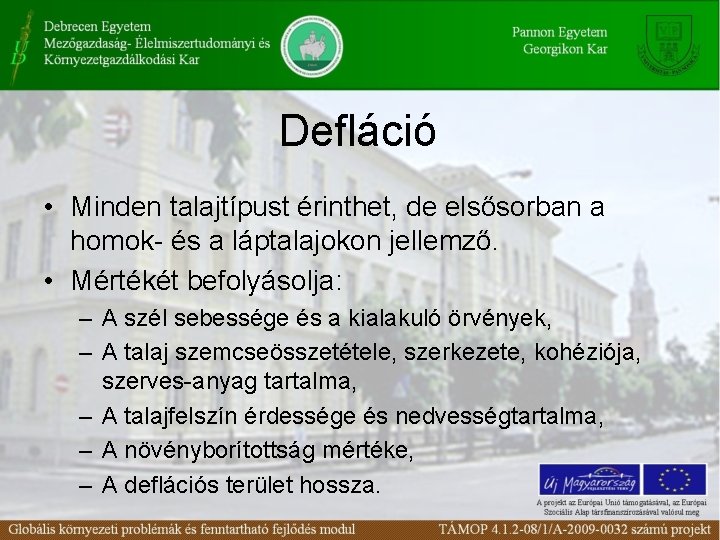 Defláció • Minden talajtípust érinthet, de elsősorban a homok- és a láptalajokon jellemző. •