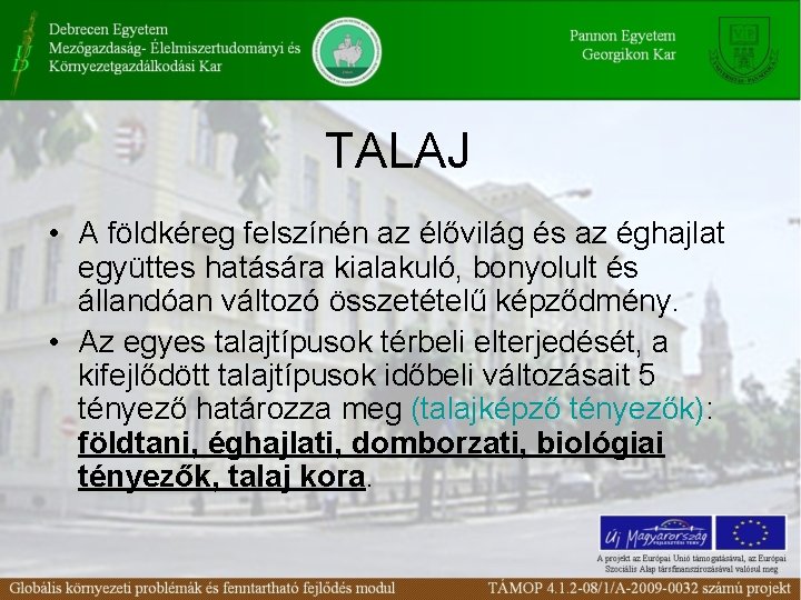 TALAJ • A földkéreg felszínén az élővilág és az éghajlat együttes hatására kialakuló, bonyolult