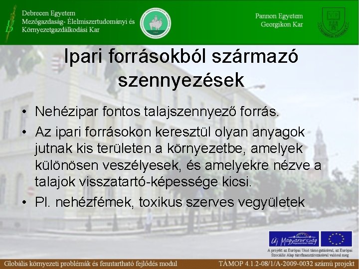 Ipari forrásokból származó szennyezések • Nehézipar fontos talajszennyező forrás. • Az ipari forrásokon keresztül