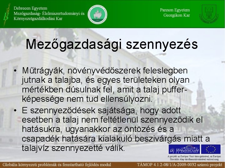 Mezőgazdasági szennyezés • Műtrágyák, növényvédőszerek feleslegben jutnak a talajba, és egyes területeken olyan mértékben