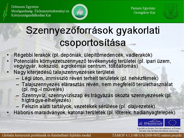 Szennyezőforrások gyakorlati csoportosítása • Régebbi lerakók (pl. depóniák, ülepítőmedencék, vadlerakók) • Potenciális környezetszennyező tevékenység