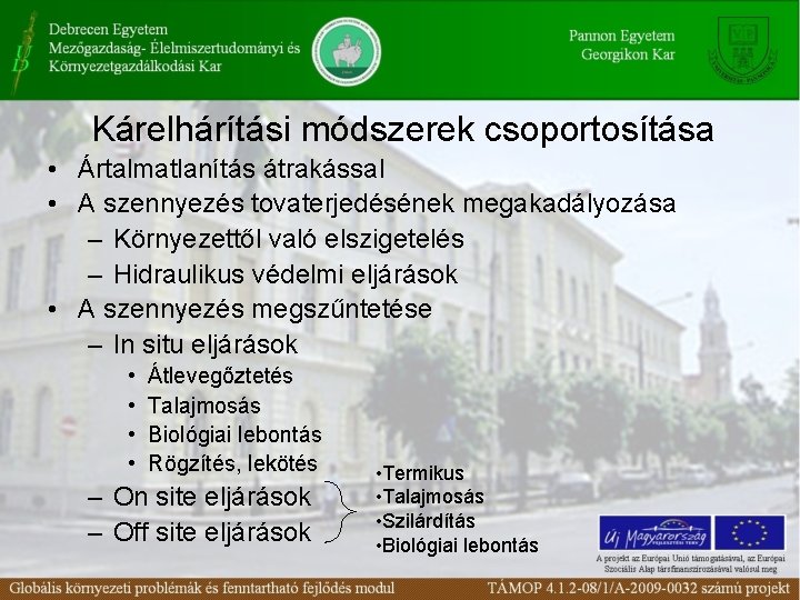 Kárelhárítási módszerek csoportosítása • Ártalmatlanítás átrakással • A szennyezés tovaterjedésének megakadályozása – Környezettől való