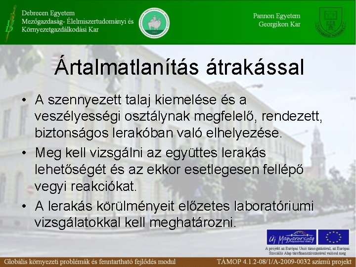 Ártalmatlanítás átrakással • A szennyezett talaj kiemelése és a veszélyességi osztálynak megfelelő, rendezett, biztonságos