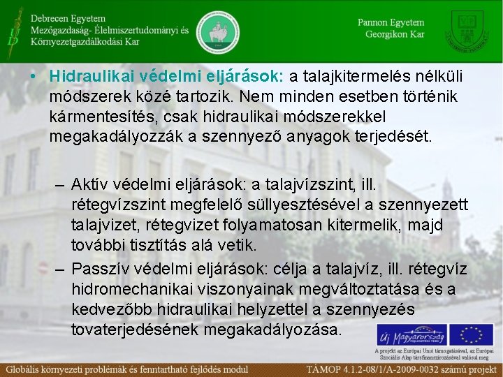  • Hidraulikai védelmi eljárások: a talajkitermelés nélküli módszerek közé tartozik. Nem minden esetben