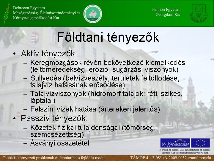 Földtani tényezők • Aktív tényezők: – Kéregmozgások révén bekövetkező kiemelkedés (lejtőmeredekség, erózió, sugárzási viszonyok)