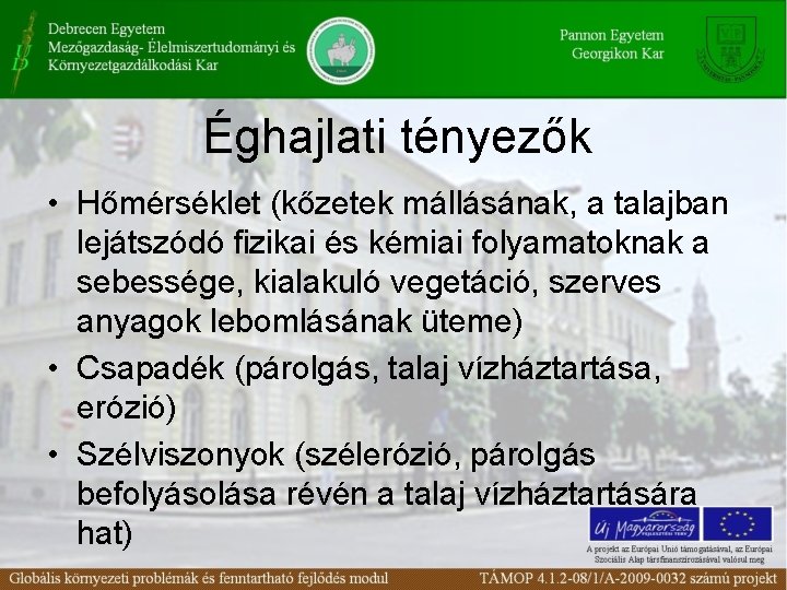 Éghajlati tényezők • Hőmérséklet (kőzetek mállásának, a talajban lejátszódó fizikai és kémiai folyamatoknak a