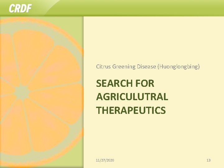 Citrus Greening Disease (Huonglongbing) SEARCH FOR AGRICULUTRAL THERAPEUTICS 11/27/2020 13 