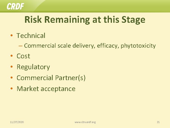 Risk Remaining at this Stage • Technical – Commercial scale delivery, efficacy, phytotoxicity •