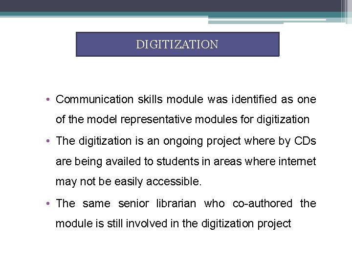 DIGITIZATION • Communication skills module was identified as one of the model representative modules DIGITIZATION • Communication skills module was identified as one of the model representative modules