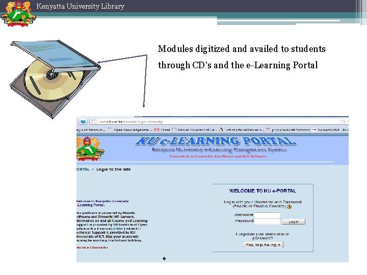 Kenyatta University Library Modules digitized and availed to students through CD’s and the e-Learning Kenyatta University Library Modules digitized and availed to students through CD’s and the e-Learning