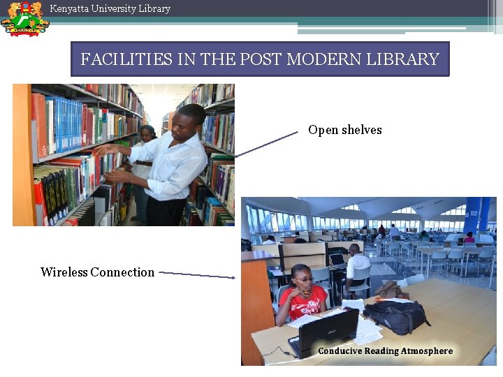 Kenyatta University Library FACILITIES IN THE POST MODERN LIBRARY Open shelves Wireless Connection Kenyatta University Library FACILITIES IN THE POST MODERN LIBRARY Open shelves Wireless Connection