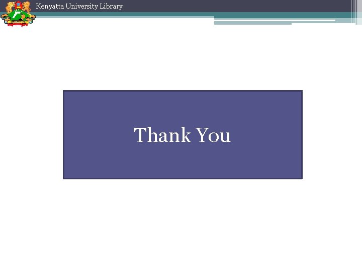 Kenyatta University Library Thank You Kenyatta University Library Thank You