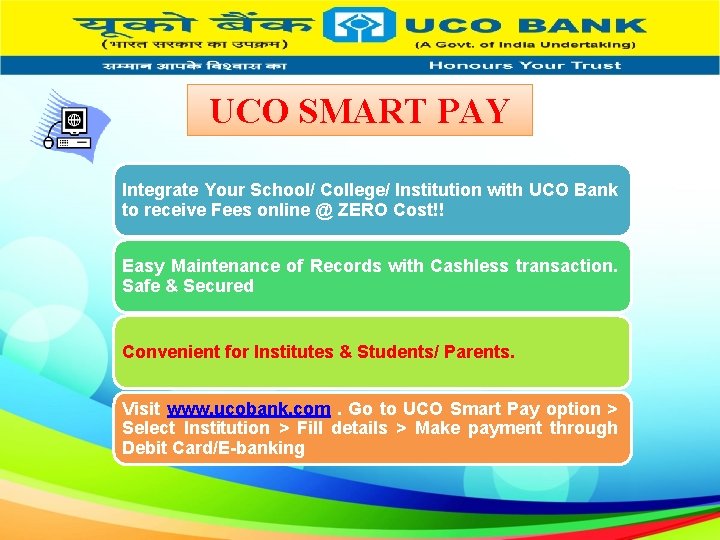 UCO SMART PAY Integrate Your School/ College/ Institution with UCO Bank to receive Fees