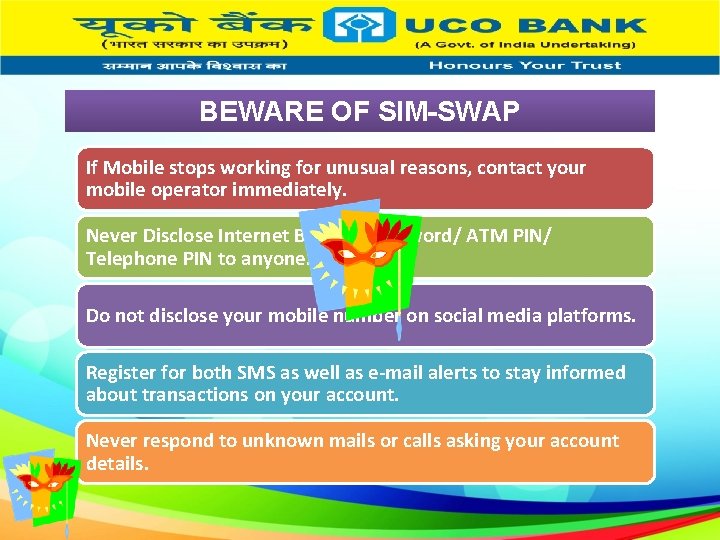 BEWARE OF SIM-SWAP If Mobile stops working for unusual reasons, contact your mobile operator