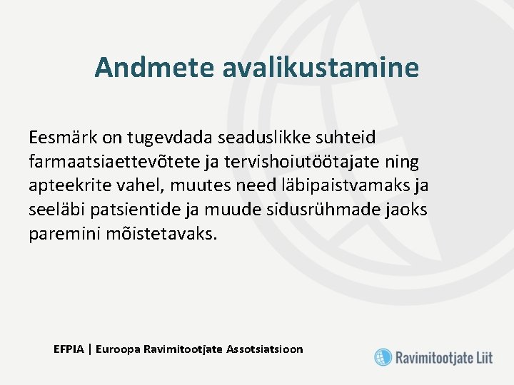 Andmete avalikustamine Eesmärk on tugevdada seaduslikke suhteid farmaatsiaettevõtete ja tervishoiutöötajate ning apteekrite vahel, muutes