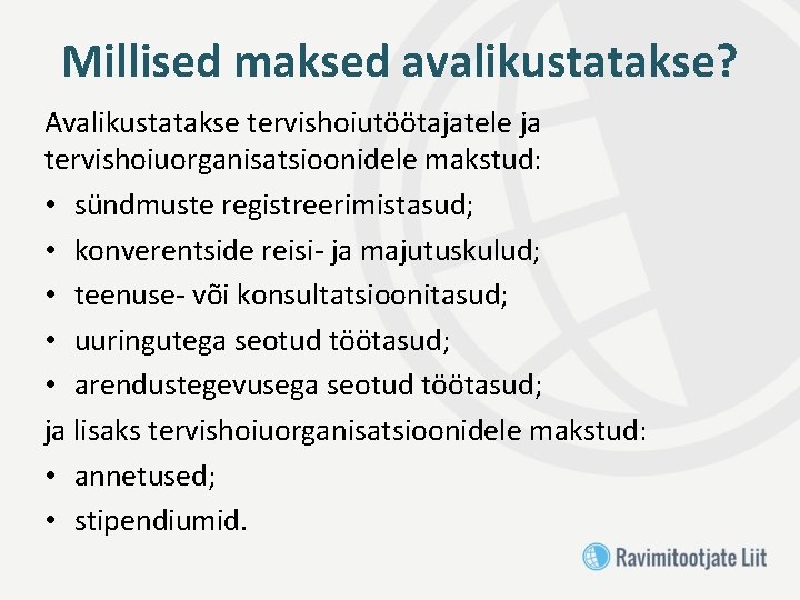 Millised maksed avalikustatakse? Avalikustatakse tervishoiutöötajatele ja tervishoiuorganisatsioonidele makstud: • sündmuste registreerimistasud; • konverentside reisi-