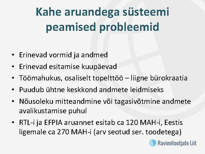 Kahe aruandega süsteemi peamised probleemid Erinevad vormid ja andmed Erinevad esitamise kuupäevad Töömahukus, osaliselt