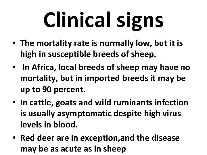 Clinical signs • The mortality rate is normally low, but it is high in