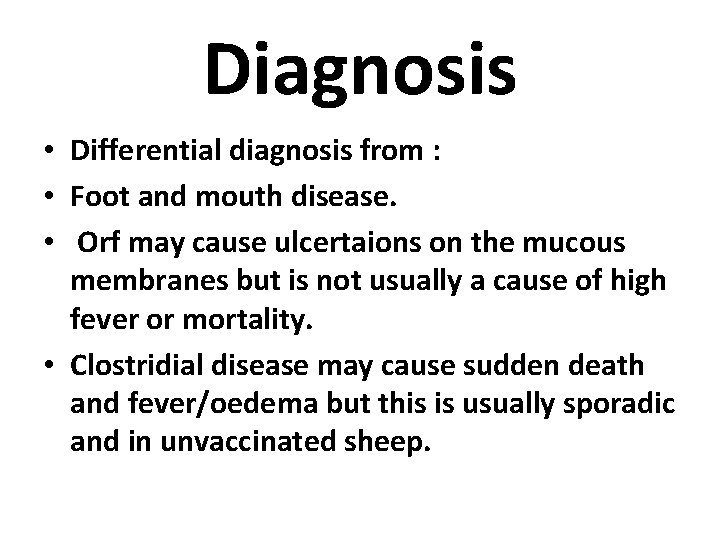 Diagnosis • Differential diagnosis from : • Foot and mouth disease. • Orf may