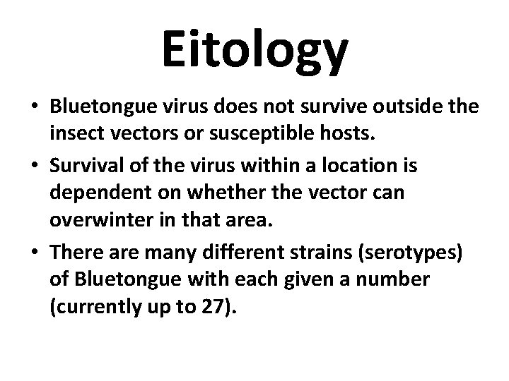 Eitology • Bluetongue virus does not survive outside the insect vectors or susceptible hosts.