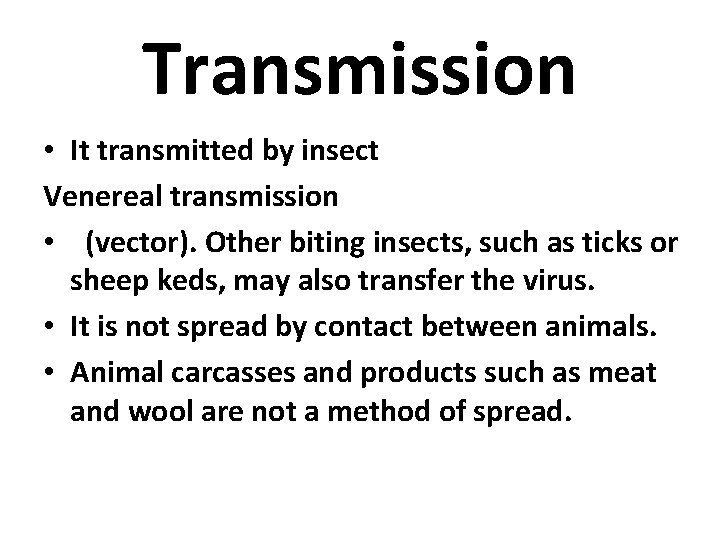 Transmission • It transmitted by insect Venereal transmission • (vector). Other biting insects, such