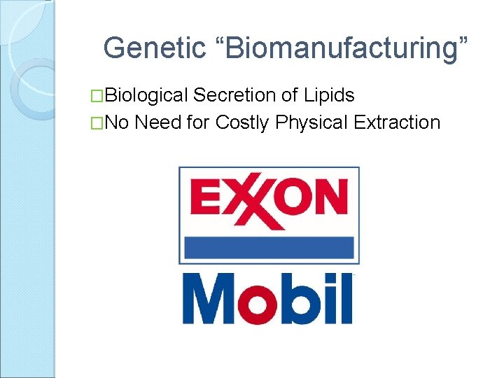 Genetic “Biomanufacturing” �Biological Secretion of Lipids �No Need for Costly Physical Extraction 