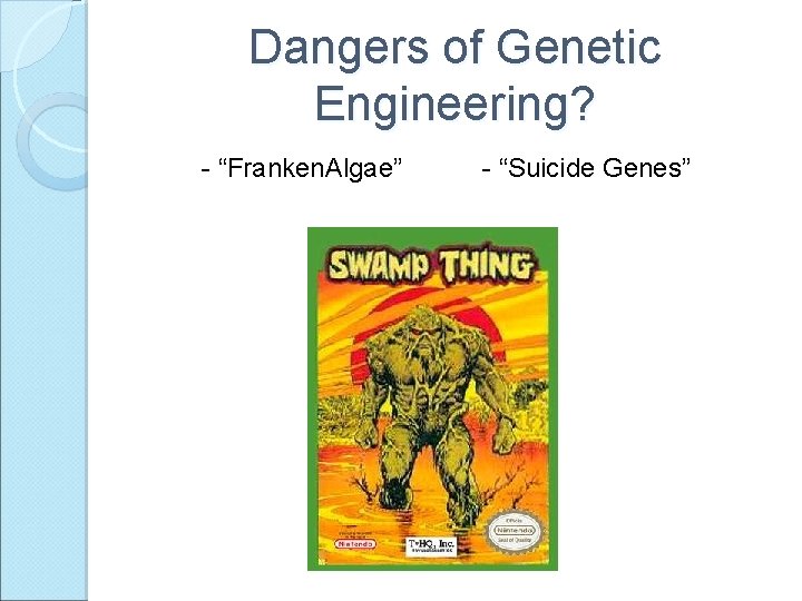 Dangers of Genetic Engineering? - “Franken. Algae” - “Suicide Genes” 