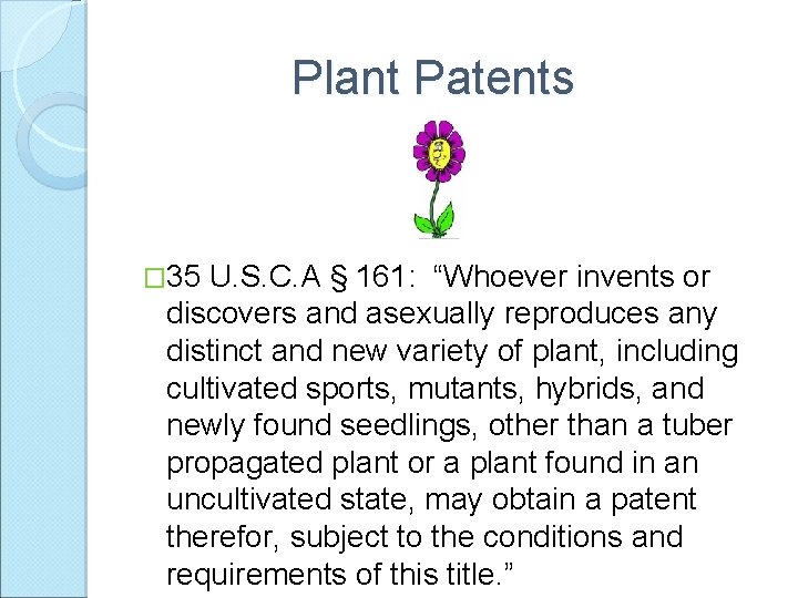 Plant Patents � 35 U. S. C. A § 161: “Whoever invents or discovers