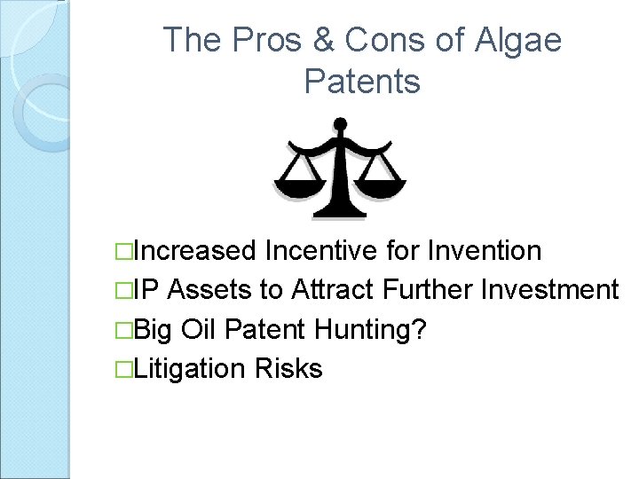 The Pros & Cons of Algae Patents �Increased Incentive for Invention �IP Assets to