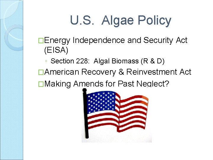 U. S. Algae Policy �Energy Independence and Security Act (EISA) ◦ Section 228: Algal