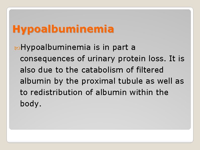 Hypoalbuminemia is in part a consequences of urinary protein loss. It is also due