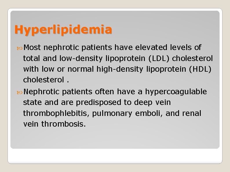 Hyperlipidemia Most nephrotic patients have elevated levels of total and low-density lipoprotein (LDL) cholesterol