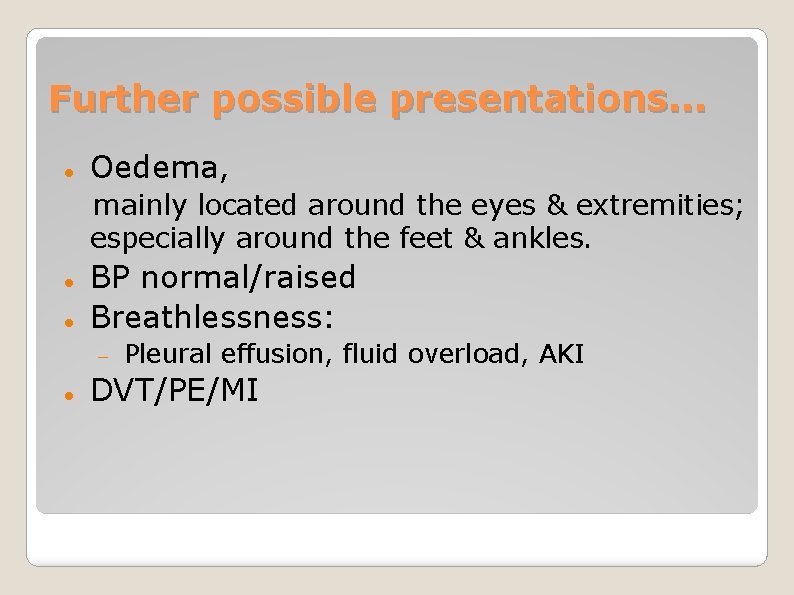 Further possible presentations. . . Oedema, mainly located around the eyes & extremities; especially