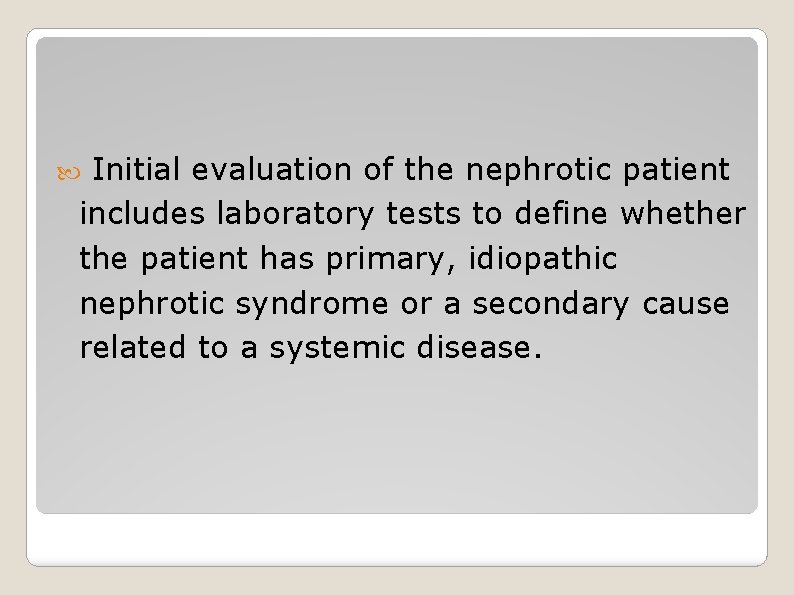 Initial evaluation of the nephrotic patient includes laboratory tests to define whether the patient