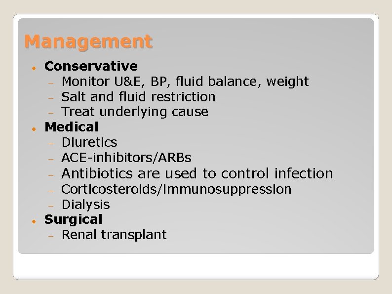 Management Conservative Monitor U&E, BP, fluid balance, weight Salt and fluid restriction Treat underlying