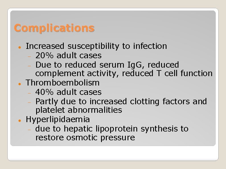 Complications Increased susceptibility to infection 20% adult cases Due to reduced serum Ig. G,