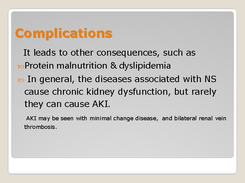 Complications It leads to other consequences, such as Protein malnutrition & dyslipidemia In general,