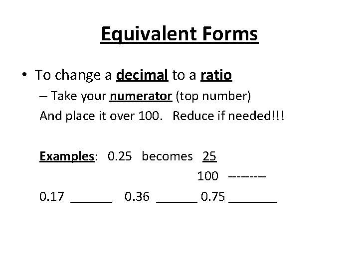 Equivalent Forms • To change a decimal to a ratio – Take your numerator