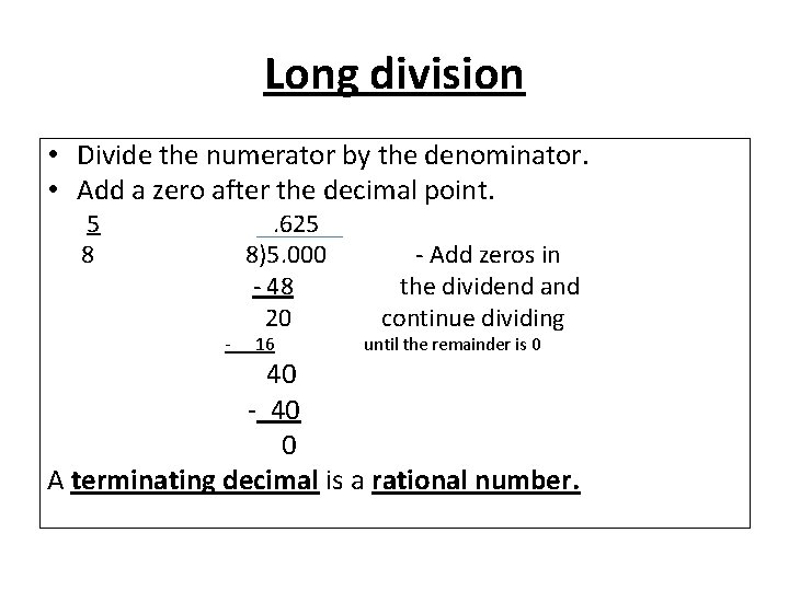 Long division • Divide the numerator by the denominator. • Add a zero after