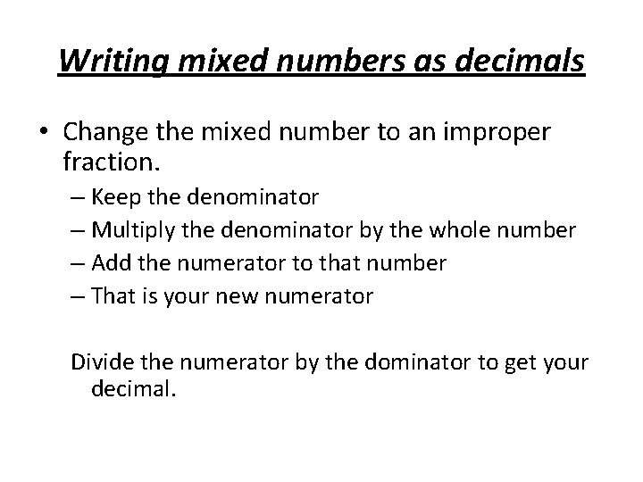 Writing mixed numbers as decimals • Change the mixed number to an improper fraction. Writing mixed numbers as decimals • Change the mixed number to an improper fraction.