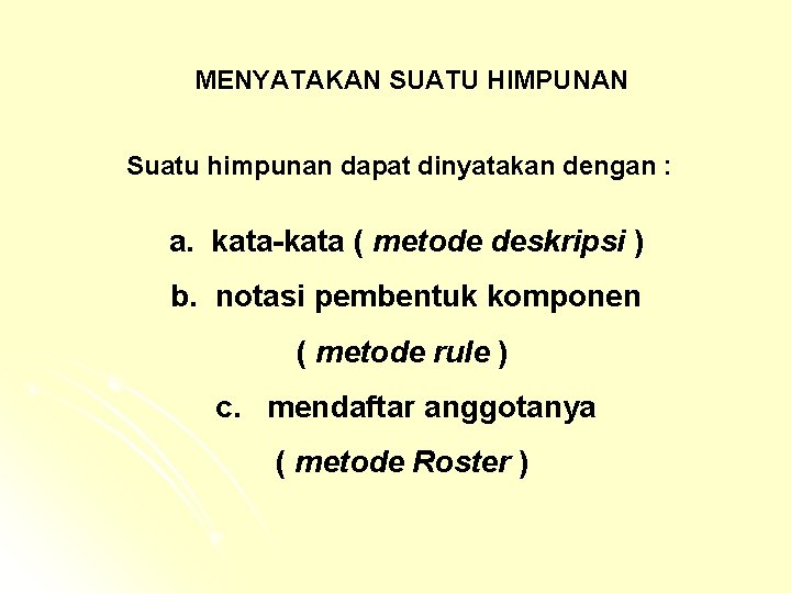 MENYATAKAN SUATU HIMPUNAN Suatu himpunan dapat dinyatakan dengan : a. kata-kata ( metode deskripsi MENYATAKAN SUATU HIMPUNAN Suatu himpunan dapat dinyatakan dengan : a. kata-kata ( metode deskripsi