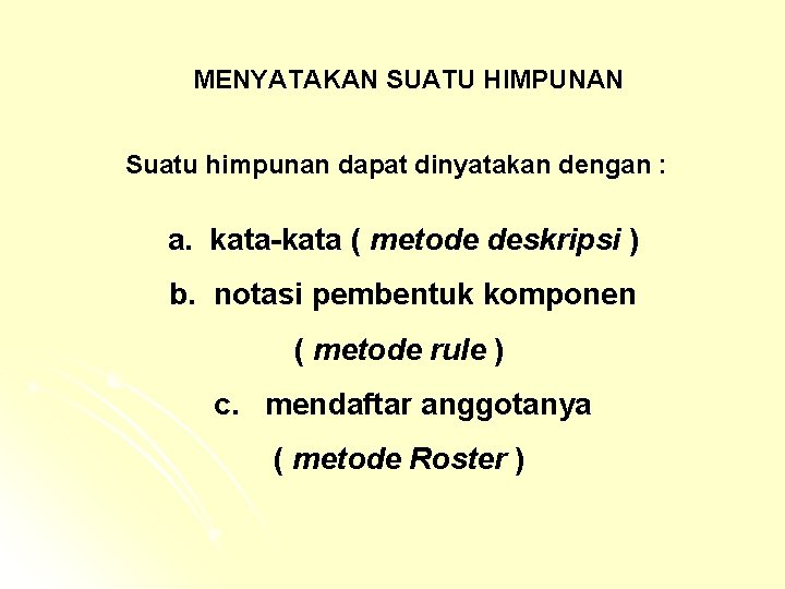 MENYATAKAN SUATU HIMPUNAN Suatu himpunan dapat dinyatakan dengan : a. kata-kata ( metode deskripsi