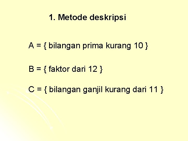 1. Metode deskripsi A = { bilangan prima kurang 10 } B = { 1. Metode deskripsi A = { bilangan prima kurang 10 } B = {