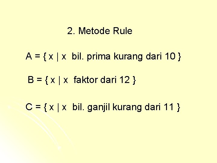 2. Metode Rule A = { x | x bil. prima kurang dari 10 2. Metode Rule A = { x | x bil. prima kurang dari 10