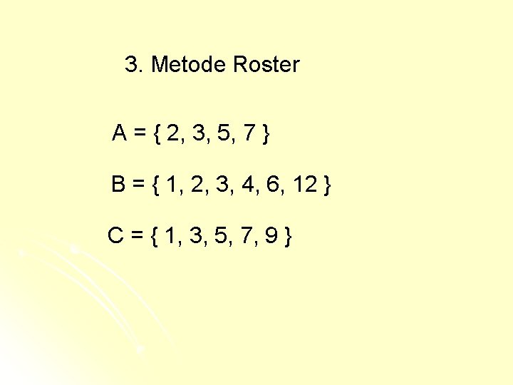3. Metode Roster A = { 2, 3, 5, 7 } B = { 3. Metode Roster A = { 2, 3, 5, 7 } B = {
